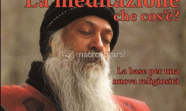 La meditazione, che cos’è? – Osho (approfondimento)