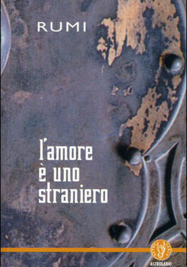 L’amore è uno straniero – Rumi (approfondimento)