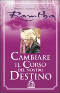 Cambiare il corso del proprio destino - Ramtha (esistenza)