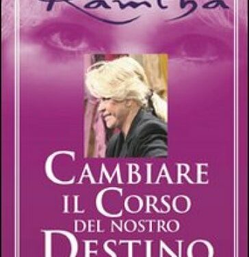 Cambiare il corso del proprio destino – Ramtha (approfondimento)