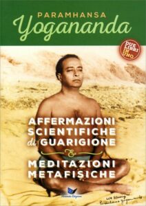 Affermazioni scientifiche di guarigione-Meditazioni metafisiche – Paramhansa Yogananda (spiritualità)