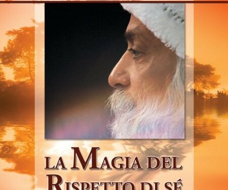 La magia del rispetto di sé – Osho (approfondimento)