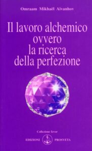 Il lavoro alchemico ovvero la ricerca della perfezione - Omraam Mikhael Aivanhov (spiritualità)