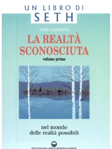 La realtà sconosciuta - Volume primo - Jane Roberts (esistenza)