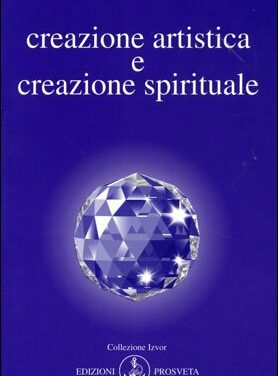 Creazione artistica e creazione spirituale – Omraam Mikhael Aivanhov (approfondimento)