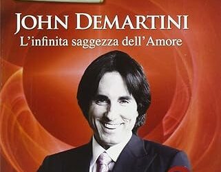 L’infinita saggezza dell’amore – John Demartini (crescita personale)