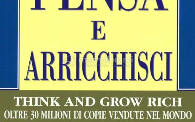 Pensa e arricchisci te stesso – Napoleon Hill (approfondimento)